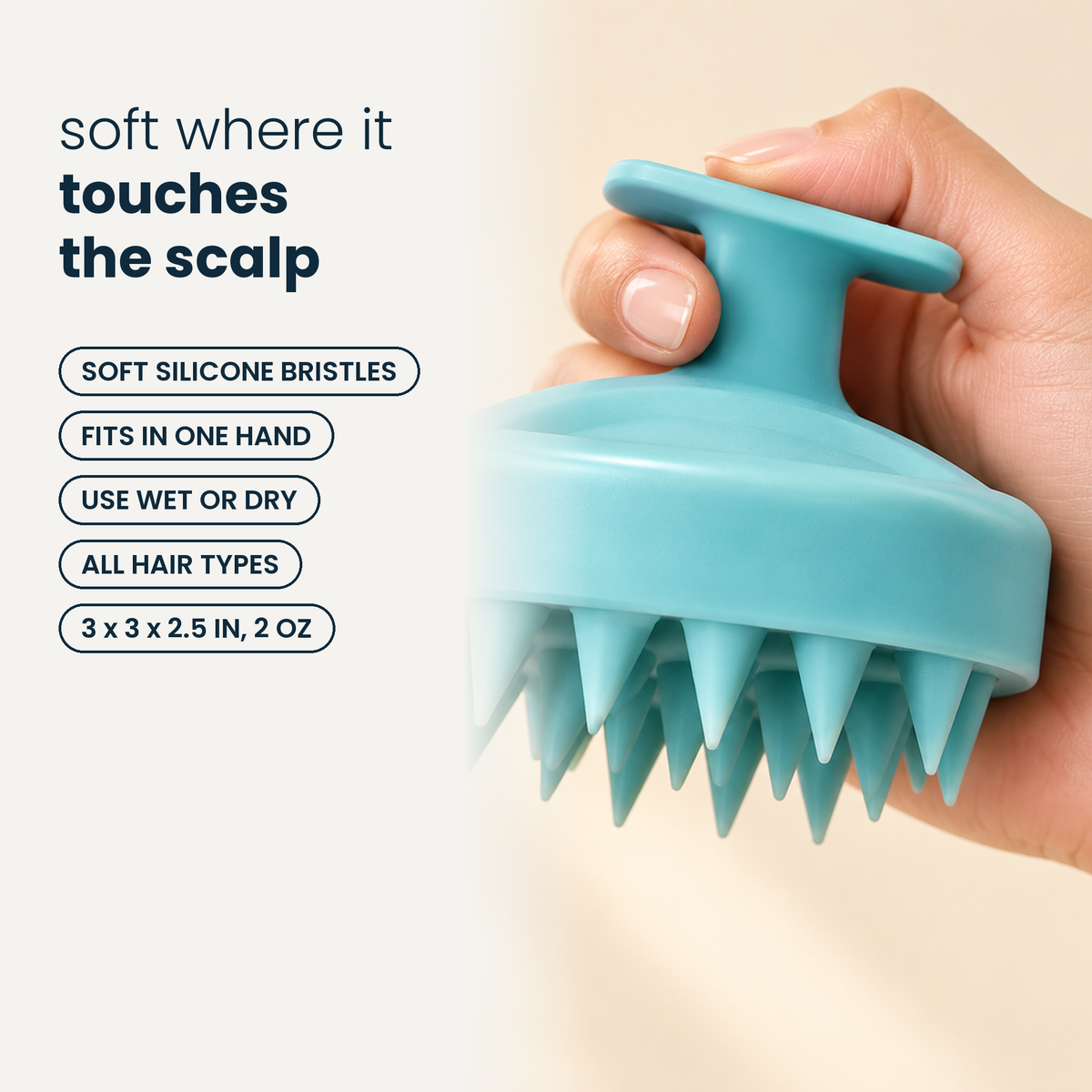 Soft silicone bristles, fits in one hand, use wet or dry, all hair types